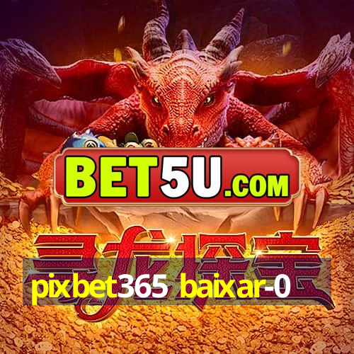 pixbet365 baixar